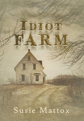Idiot Farm by Mattox, Susie