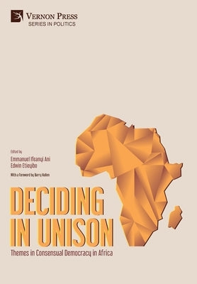 Deciding in Unison: Themes in Consensual Democracy in Africa by Emmanuel Ifeanyi, Ani