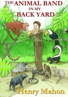 The Animal Band In My Back Yard by Mahon, Henry