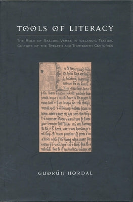 Tools of Literacy: The Role of Skaldic Verse in Icelandic Textual Culture of the Twelfth and Thirteenth Centuries by Nordal, Guðrún