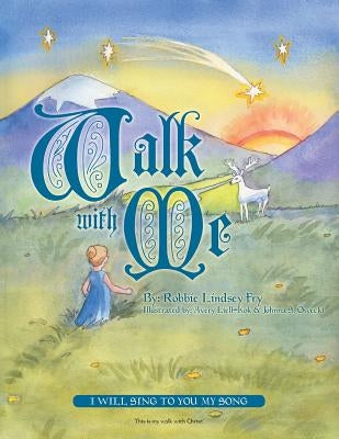 Walk with Me: I Will Sing to You My Song by Fry, Robbie Lindsey