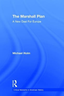 The Marshall Plan: A New Deal for Europe by Holm, Michael