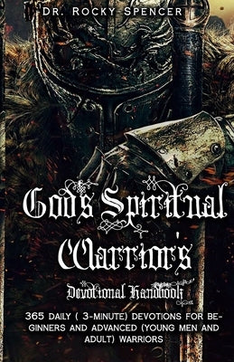 God's Spiritual Warrior's Devotional Handbook: 365 3-Minute Inspirational Devotions to Strengthen and Encourage You for Beginners and Advanced Christi by Spencer, Rocky