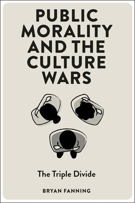 Public Morality and the Culture Wars: The Triple Divide by Fanning, Bryan