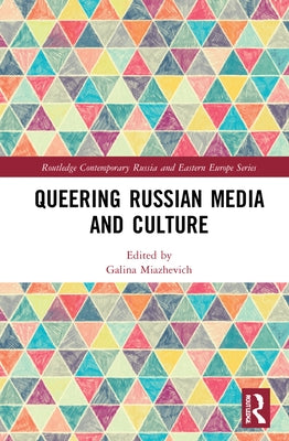 Queering Russian Media and Culture by Miazhevich, Galina