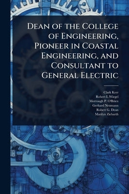 Dean of the College of Engineering, Pioneer in Coastal Engineering, and Consultant to General Electric by Kerr, Clark