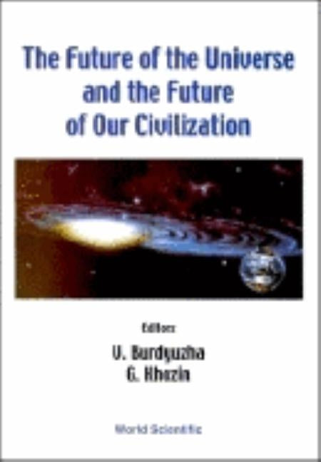 The Future of the Universe and the Future of Our Civilization by Burdyuzha, V.