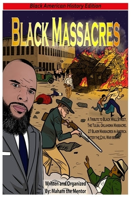 Black Massacres: A Tribute to Black Wall Street, The Black Massacre in Tulsa, Oklahoma by Mentor, Maham The
