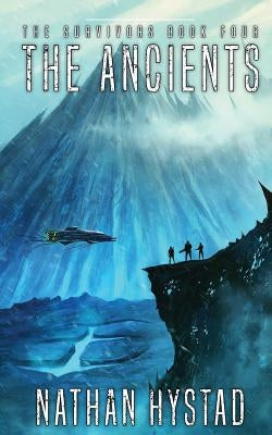 The Ancients: The Survivors Book Four by Hystad, Nathan