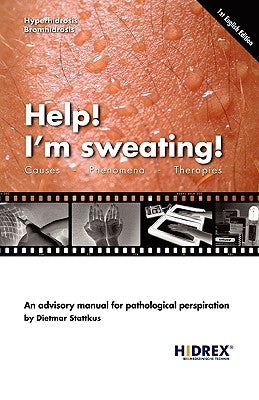 Help! I'm sweating!: Causes, Phenomena, Therapies by Stattkus, Dietmar