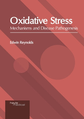 Oxidative Stress: Mechanisms and Disease Pathogenesis by Reynolds, Edwin