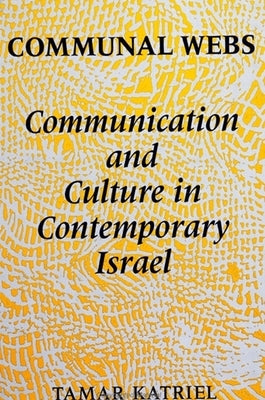 Communal Webs: Communication and Culture in Contemporary Israel by Katriel, Tamar