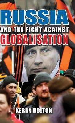 Russia and the Fight Against Globalisation by Bolton, Kerry