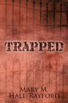 Trapped by Hall-Rayford, Mary M.