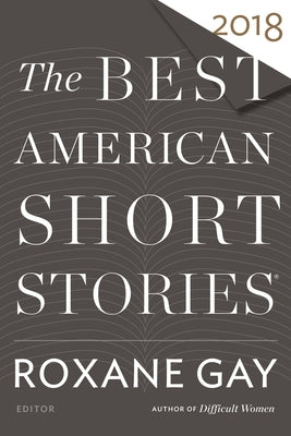 The Best American Short Stories 2018 by Gay, Roxane