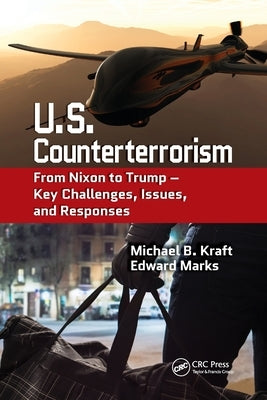 U.S. Counterterrorism: From Nixon to Trump - Key Challenges, Issues, and Responses by Kraft, Michael B.