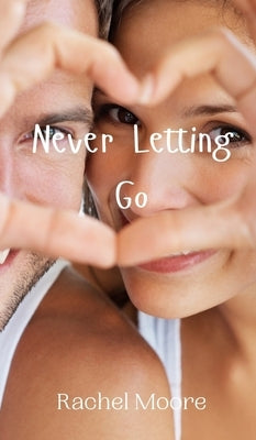 Never Letting Go by Moore, Rachel