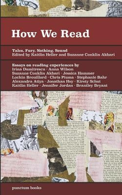 How We Read: Tales, Fury, Nothing, Sound by Akbari, Suzanne Conklin