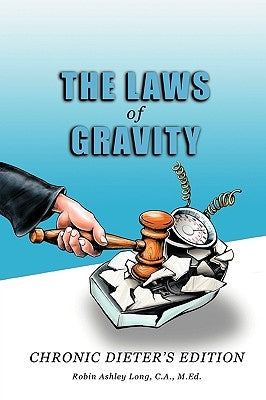 The Laws of Gravity: Chronic Dieter's Edition by Long C. a. M. Ed, Robin Ashley
