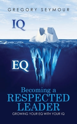 Becoming A Respected Leader by Seymour, Gregory