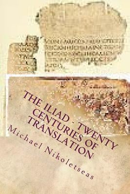 The Iliad - Twenty Centuries of Translation: No color edition by Nikoletseas, Michael M.