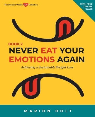Never Eat Your Emotions Again, Book 2: Achieving a Sustainable Weight Loss by Holt, Marion