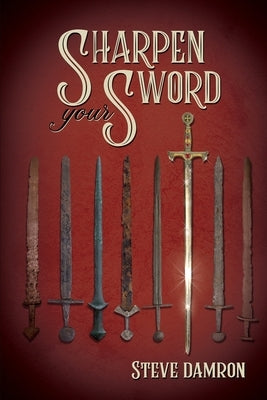 Sharpen Your Sword by Damron, Steve