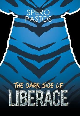 The Dark Side of Liberace by Pastos, Spyros