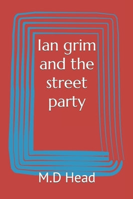 Ian grim and the street party by Head, M. D.