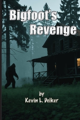 Bigfoot's Revenge by Delker, Kevin