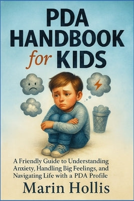 PDA HANDBOOK for KIDS: A Friendly Guide to Understanding Anxiety, Handling Big Feelings, and Navigating Life with a PDA profile by Hollis, Marin
