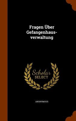 Fragen Über Gefangenhaus-verwaltung by Anonymous