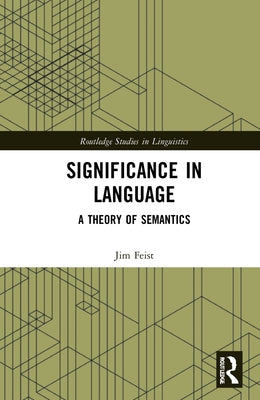 Significance in Language: A Theory of Semantics by Feist, Jim