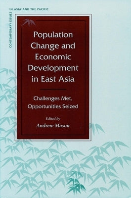 Population Change and Economic Development in East Asia: Challenges Met, Opportunities Seized by Mason, Andrew