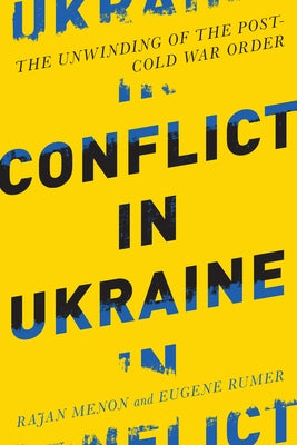Conflict in Ukraine: The Unwinding of the Post-Cold War Order by Menon, Rajan