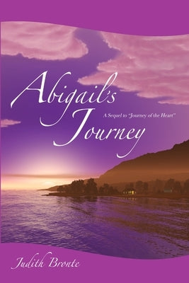 Abigail's Journey: A Sequel to Journey of the Heart by Bronte, Judith
