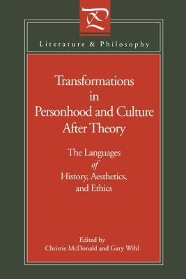 Transformations in Personhood and Culture after Theory: The Languages of History, Aesthetics, and Ethics by McDonald, Christie