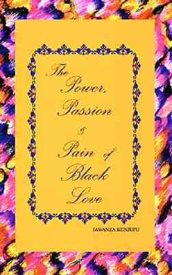 The Power, Passion & Pain of Black Love by Kunjufu, Jawanza