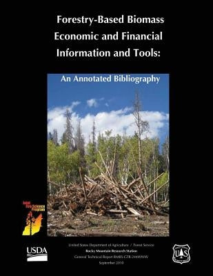 Forestry-Based Biomass Economic and Financial Informtion and Tools: An Annotated Bibliography by United States Department of Agriculture