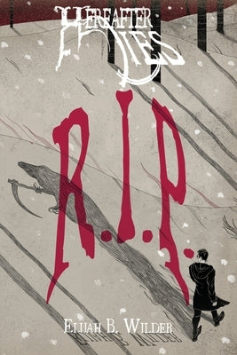 Hereafter Lies: R.I.P. by Wilder, Elijah B.