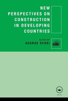 New Perspectives on Construction in Developing Countries by Ofori, George