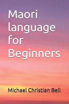 Maori language for Beginners by Bell, Michael Christian