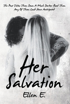 Her Salvation: The Past Takes Them Down A Much Darker Road Than Any Of Them Could Have Anticipated: Lesbian Romance by E, Ellen