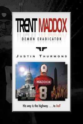 Trent Maddox - Demon Eradicator: His Way Is the Highway . . . to Hell by Thurmond, Justin