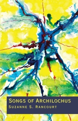 Songs of Archilochus by Rancourt, Suzanne S.