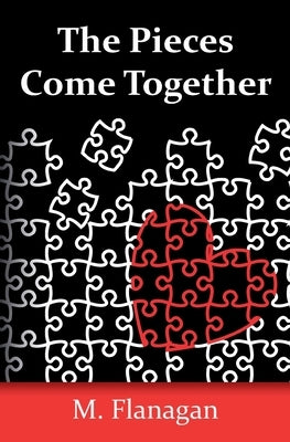 The Pieces Come Together by Flanagan, M.