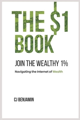 The $1 Book - Join the Wealthy 1%: Navigating the Internet of Wealth by Benjamin, Chijioke