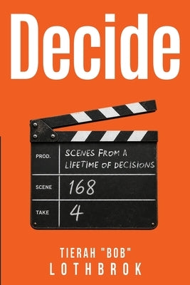 Decide: Scenes from a Lifetime of Decisions. by Lothbrok, Tierah Bob
