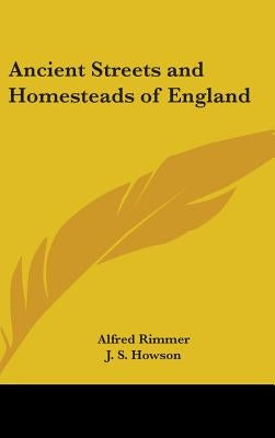 Ancient Streets and Homesteads of England by Rimmer, Alfred
