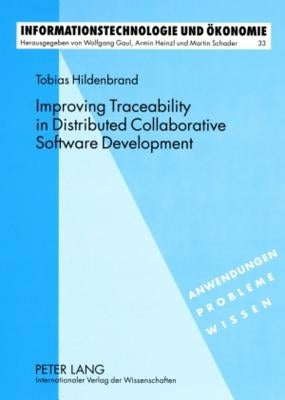 Improving Traceability in Distributed Collaborative Software Development: A Design Science Approach by Heinzl, Armin